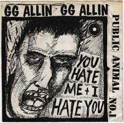 GG Allin : You Hate Me + I Hate You